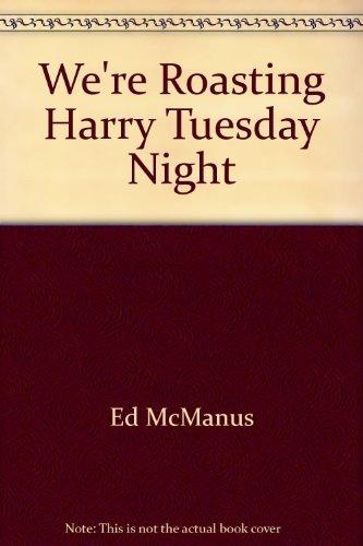Book We're Roasting Harry Tuesday Night: How to Plan, Write and Conduct the Business-Social Roast free