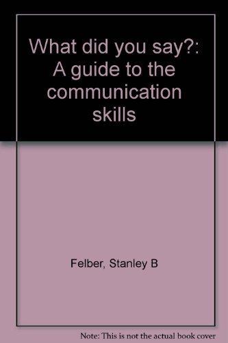 Book What Did You Say?: A Guide To The Communication Skills free