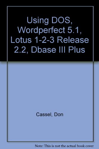 Book Using Dos, Wordperfect 5.1, Lotus 1-2-3 Release 2.2, And Dbase Iii Plus free