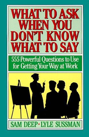 Book What to Ask When You Don't Know What to Say: 555 Powerful Questions to Use for Getting Your Way at Work free