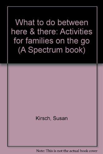 Book What To Do Between Here & There: Activities For Families On The Go (a Spectrum Book) free