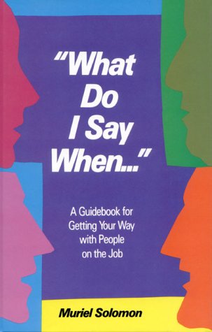 Book What Do I Say When: A Guidebook for Getting Your Way With People on the Job free