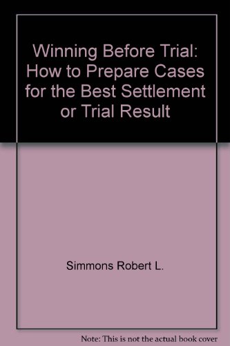 Book Winning Before Trial: How To Prepare Cases For The Best Settlement Or Trial Result free