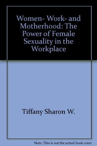 Book Women, Work, And Motherhood: The Power Of Female Sexuality In The Workplace free