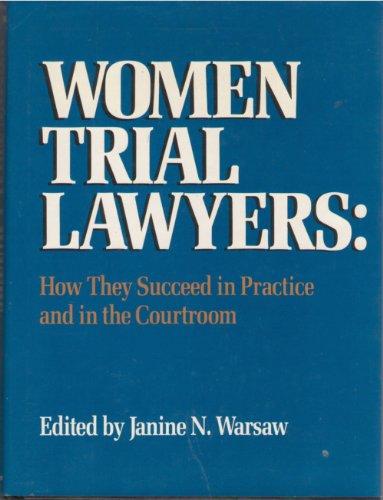 Book Women Trial Lawyers: How They Succeed In Practice And In The Courtroom free