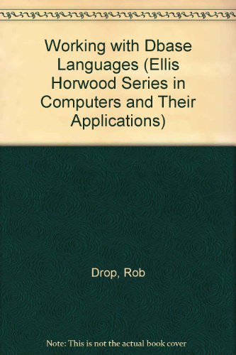 Book Working With dBASE Languages (Ellis Horwood Series in Computers and Their Applications) free