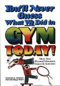 Book You'll Never Guess What We Did in Gym Today! More New Physical Education Games and Activities free