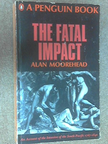 Book THE FATAL IMPACT: AN ACCOUNT OF THE INVASION OF THE SOUTH PACIFIC 1767-1840 free