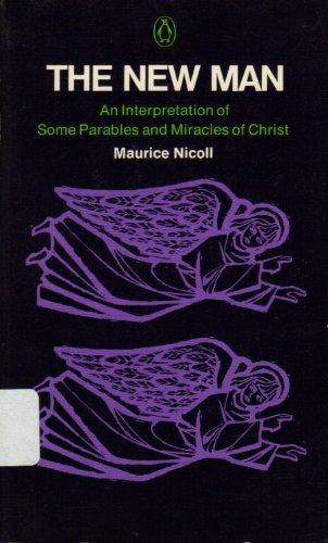 Book The New Man: An Interpretation of Some Parables and Miracles of Christ free