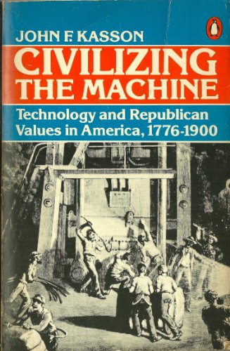 Book Civilizing the Machine, Technology and Republican Values in America, 1776 1900 free