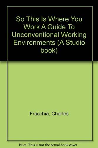 Book So This Is Where You Work A Guide To Unconventional Working Environments (a Studio Book) free