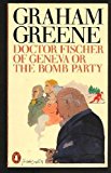 Book Dr Fischer Of Geneva Or The Bomb Party free