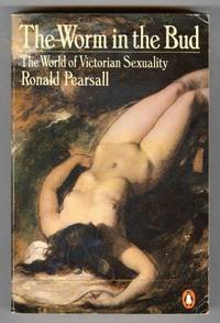 Book The Worm in the Bud: The World of Victorian Sexuality free