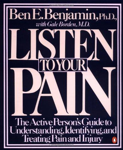 Book Listen to Your Pain: The Active Person's Guide to Understanding, Identifying, and Treating Pain and Injury free