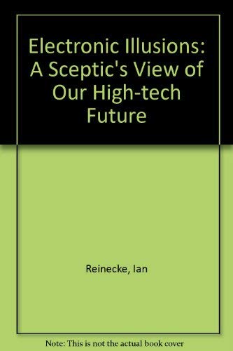 Book Electronic Illusions: A Skeptic's View of Our High-Tech Future free Book Electronic Illusions: A Skeptic's View of Our High-Tech Future free