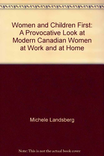 Book Women and Children First: A Provocative Look at Modern Canadian Women at Work and at Home free