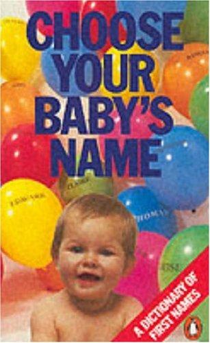 Book Choose Your Babys Name: A Dictionary of First Names free