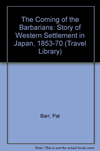 Book The Coming of the Barbarians: A Story of Western Settlement in Japan 1853-1870 (Penguin Travel Library) free
