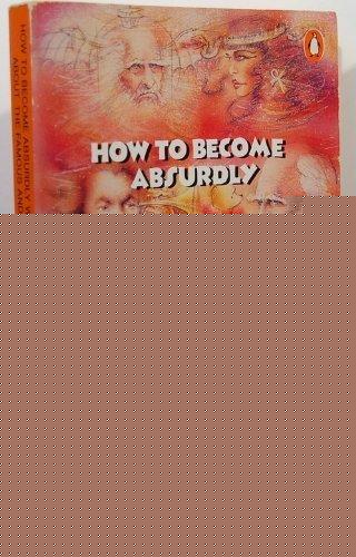 Book How to Become Absurdly Well-informed about the Famous and Infamous: A Collection of Brief Biographies free