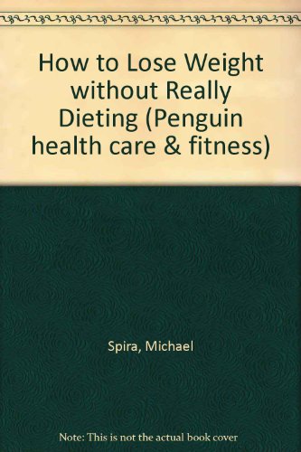 Book How To Lose Weight Without Really Dieting (penguin Health Care & Fitness) free