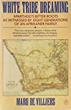 Book White Tribe Dreaming: Apartheid's Bitter Roots as Witnessed 8 Generations Afrikaner Family free
