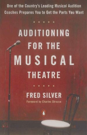 Book Auditioning for the Musical Theatre: One of the Coutnry's Leading Musical Audition Coaches Prepares You to Get the Parts You Want free