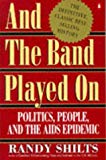 Book And the Band Played On: Politics, People, and the AIDS Epidemic free