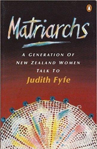 Book Matriarchs: A Generation of New Zealand Women Talk to Judith Fyfe free