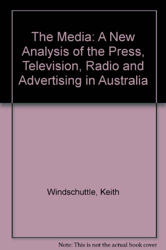 Book The Media: A New Analysis of the Press, Television, Radio and Advertising in Australia free