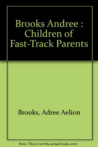Book Children of Fast-Track Parents: Raising Self-sufficient and Confident Children in an Achievement-Oriented World free