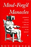Book Mind-forg'd Manacles: History of Madness in England from the Restoration to the Regency free