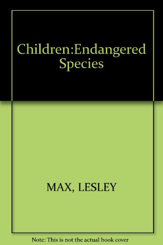 Book Children: Endangered Species?: How The Needs Of New Zealand Children Are Being Seriously Neglected: A Call For Action free