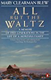 Book All but the Waltz: A Memoir of Five Generations in the Life of a Montana Family free