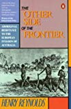 Book The Other Side of the Frontier: Aboriginal Resistance to the European Invasion of Australia free