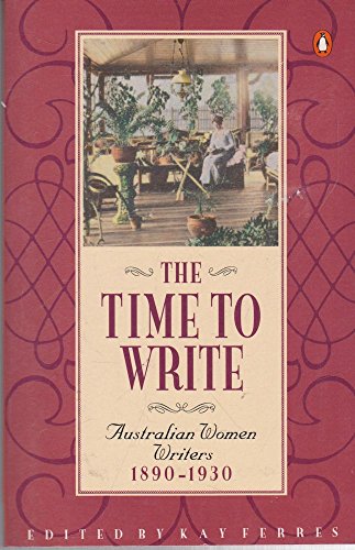 Book Time to Write: Australian Women Writers, 1890-1930 (Penguin Australian women's library) free