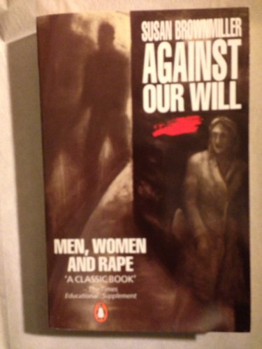 Book Against Our Will: Men, Women And Rape (penguin Women's Studies) free