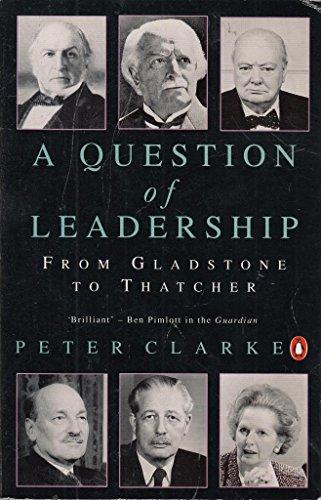Book Question Of Leadership: From Gladstone To Thatcher free
