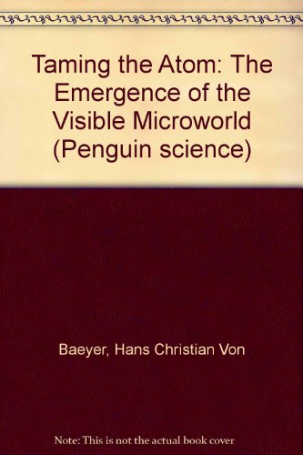 Book Taming the Atom: The Emergence of the Visible Microworld (Penguin science) free