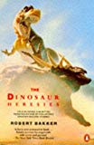 Book The Dinosaur Heresies - New Theories Unl;ocking The Mystery of the Dinosaurs and Their Extinction free