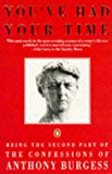 Book You've Had Your Time - Being The Second Part Of The Confessions of Anthony Burgess free