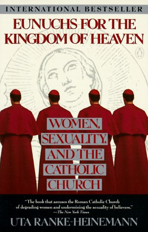 Book Eunuchs for the Kingdom of Heaven: Women, Sexuality and the Catholic Church free