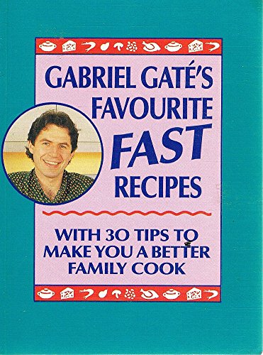 Book Gabriel Gate's Favourite Fast Recipes With 30 Tips To Make You A Better Family Cook free