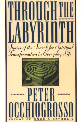 Book Through the Labyrinth: Stories of the Search for Spiritual Transformation in Everyday Life free