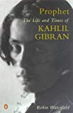 Book Prophet: Life and Times of Kahlil Gibran free