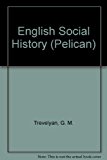 Book ENGLISH SOCIAL HISTORY: A SURVEY OF SIX CENTURIES, CHAUCER TO QUEEN VICTORIA (Pelican) free