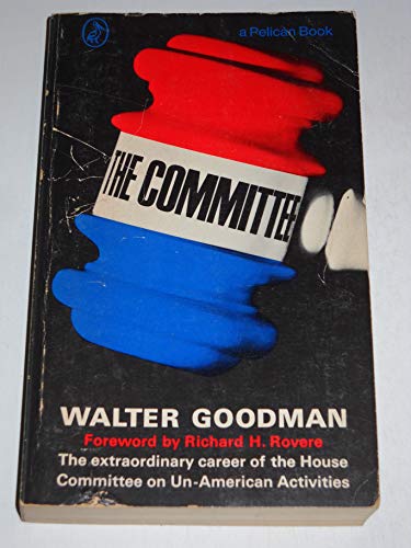Book The Committee: The Extraordinary Career of the House Committee on Un-American Activities free