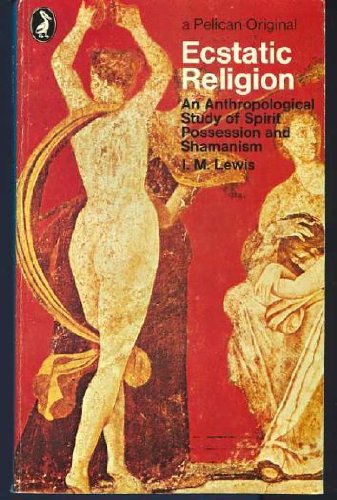 Book Ecstatic Religion: An Anthropological Study of Spirit Possession and Shamanism (Pelican anthropology library) free