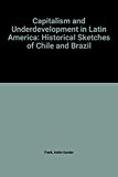Book Capitalism and underdevelopment in Latin America: historical studies of Chile and Brazil (The Pelican Latin American library) free