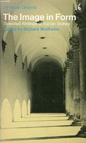 Book The image in form: selected writings of Adrian Stokes; (Pelican) free