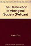 Book The Destruction of Aboriginal Society (Pelican) free